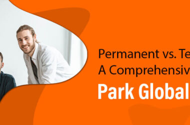 Permanent vs. Temporary Staffing: A Comprehensive Guide by Park Global HR